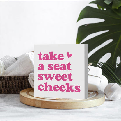 Pink Feminine Decorative Sign, Wooden Box Sign, 5x5 inches, Tabletop, Rustic, Take a Seat Cheeks