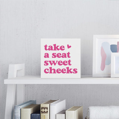 Pink Feminine Decorative Sign, Wooden Box Sign, 5x5 inches, Tabletop, Rustic, Take a Seat Cheeks