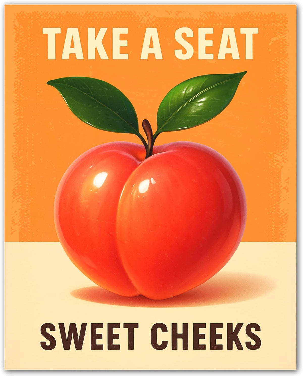 Take a Seat Sweet Cheeks - Funny Peach Poster - 8x10 Unframed Fruit Bathroom Wall Art Print - Quirky Retro Decor for Restrooms Dorms Bedrooms - Vibrant Peachy Art for Modern Boho and Kitsch Spaces