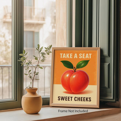 Take a Seat Sweet Cheeks - Funny Peach Poster - 8x10 Unframed Fruit Bathroom Wall Art Print - Quirky Retro Decor for Restrooms Dorms Bedrooms - Vibrant Peachy Art for Modern Boho and Kitsch Spaces