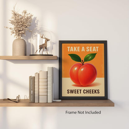 Take a Seat Sweet Cheeks - Funny Peach Poster - 8x10 Unframed Fruit Bathroom Wall Art Print - Quirky Retro Decor for Restrooms Dorms Bedrooms - Vibrant Peachy Art for Modern Boho and Kitsch Spaces