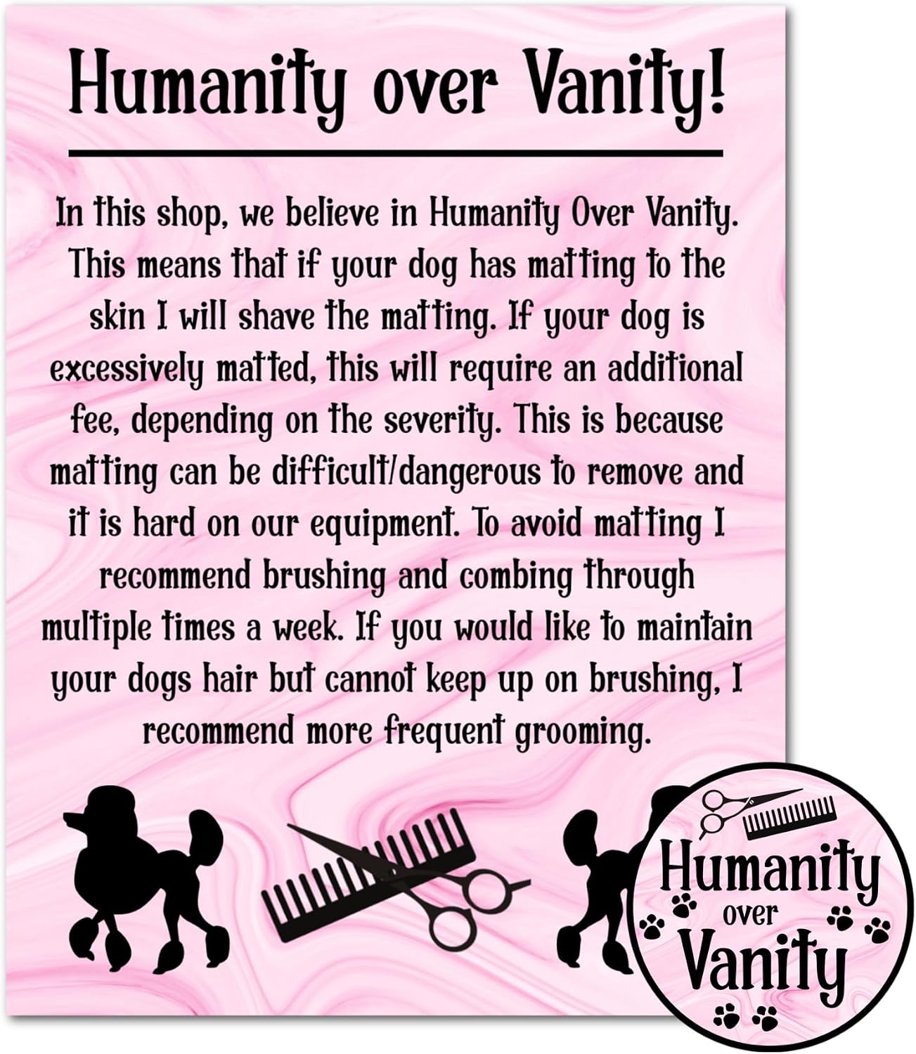 8.5x11 Inch Humanity Over Vanity Grooming Shop Sign Pink Marble w/Black Poodles Scissor Shear Dog Groomer Grooming Pet Stylist Laminated Laptop Sticker