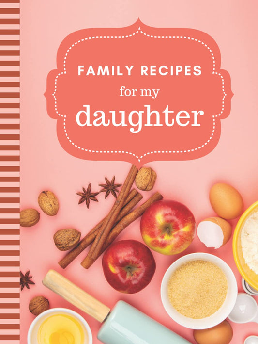 Family Recipes For My Daughter: 8.5x11 Extra Large Blank Recipe Book / Log 160 Meals In Your Own DIY Cookbook / Pastel Peach Minimalist Decor / ... / Cooking Diary To Write In With Lined Sheets