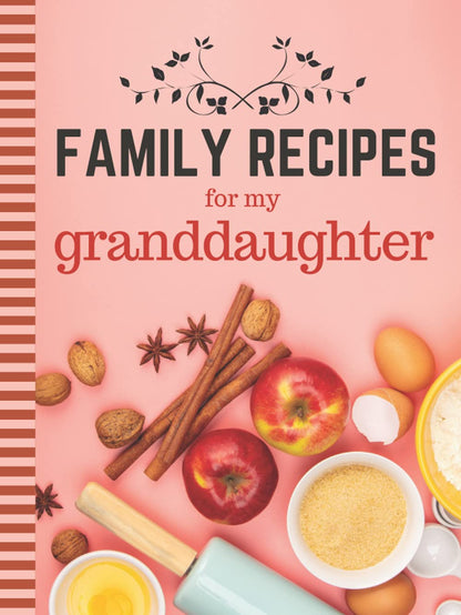 Family Recipes For My Granddaughter: 8.5x11 Extra Large Blank Recipe Book / Log 160 Meals In Your Own DIY Cookbook / Pastel Peach Minimalist Decor / ... / Cooking Diary To Write In With Lined Sheets