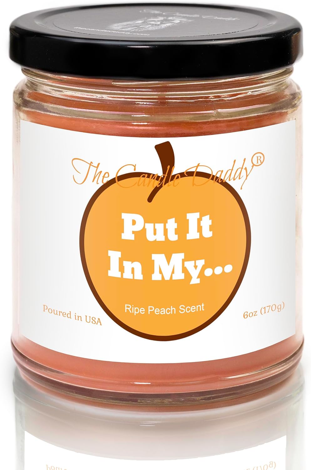 Put It in My... - Juicy Ripe Peach Scented - Funny 6 Oz Jar Candle - 40 Hour Burn Time