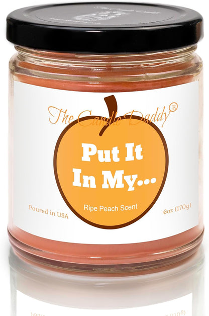 Put It in My... - Juicy Ripe Peach Scented - Funny 6 Oz Jar Candle - 40 Hour Burn Time