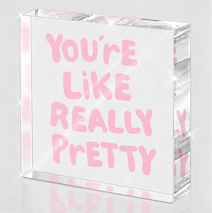 Your'e Like Really Pretty Sign, Pink Decor for Desk, Shelf | Pink Decor for Office, Bathroom, Girls Room, Dorm, Pink Desk Accessories, 4x4, Acrylic