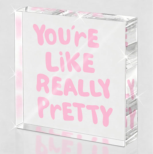 Your'e Like Really Pretty Sign, Pink Decor for Desk, Shelf | Pink Decor for Office, Bathroom, Girls Room, Dorm, Pink Desk Accessories, 4x4, Acrylic