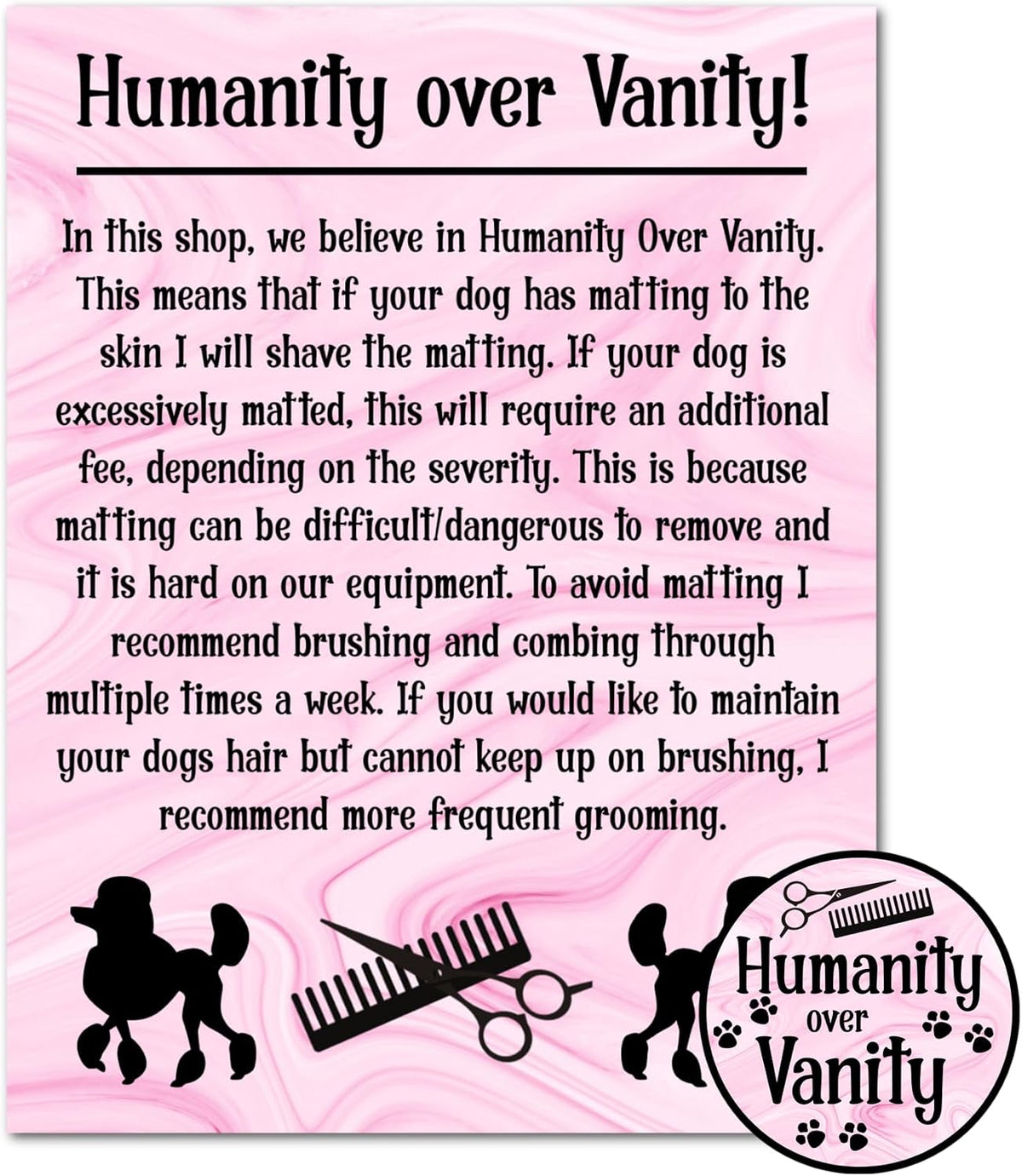 8.5x11 Inch Humanity Over Vanity Grooming Shop Sign Pink Marble w/Black Poodles Scissor Shear Dog Groomer Grooming Pet Stylist Laminated Laptop Sticker